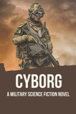 Cover of Cyborg : a Military Science Fiction Novel