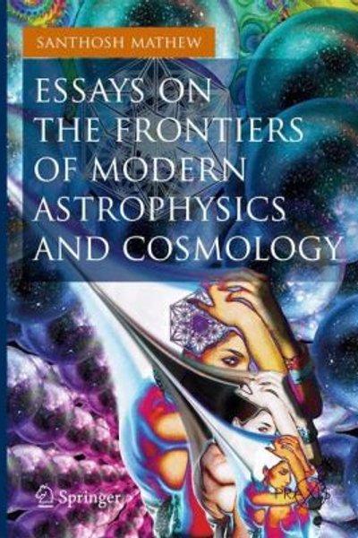 Cover of Essays On The Frontiers Of Modern Astrophysics And Cosmology