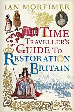 The Time Traveller's Guide to Restoration Britain
