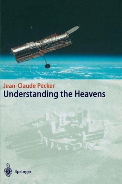 Cover of Understanding the Heavens: Thirty Centuries of Astronomical Ideas from Ancient Thinking to Modern Cosmology