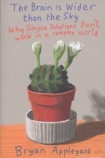 Cover of The Brain Is Wider Than The Sky Why Simple Solutions Dont Work In A Complex World