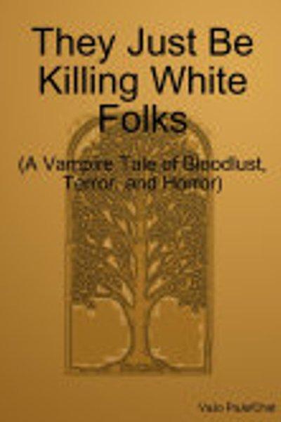 Cover of They Just Be Killing White Folks