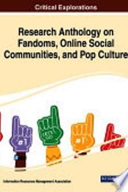 Research Anthology on Fandoms, Online Social Communities, and Pop Culture