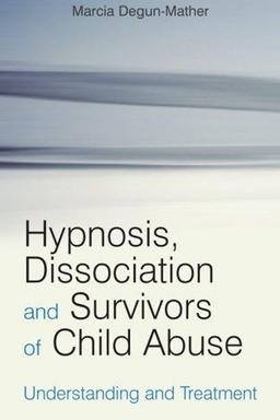 Cover of Hypnosis, Dissociation and Survivors of Child Abuse