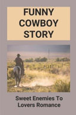 Cover of Funny Cowboy Story : Sweet Enemies to Lovers Romance