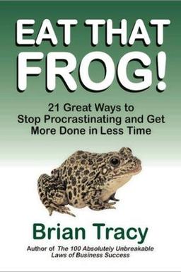 Eat That Frog! 21 Great Ways to Stop Procrastinating and Get More Done in Less Time