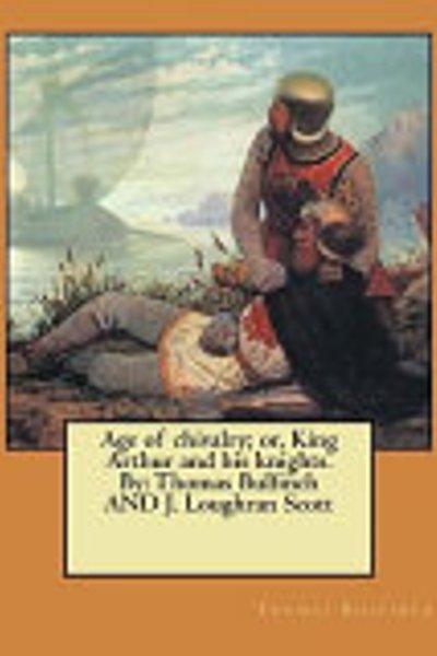 Cover of Age of chivalry; or, King Arthur and his knights
