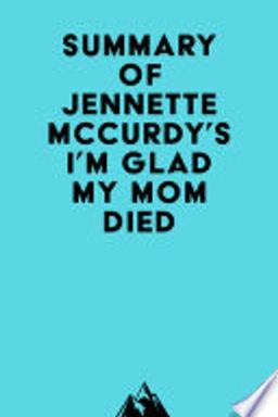 Cover of Summary of Jennette Mccurdy's I'm Glad My Mom Died