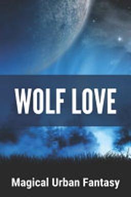 Cover of Wolf Love : Magical Urban Fantasy