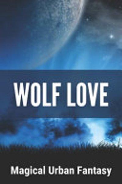 Wolf Love : Magical Urban Fantasy