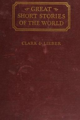 Great Short Stories of the World -- a collection of complete short stories chosen from the literatures of all periods and countries