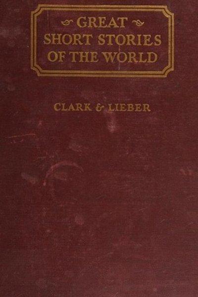 Great Short Stories of the World -- a collection of complete short stories chosen from the literatures of all periods and countries
