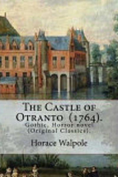 Castle of Otranto . by : Horace Walpole
