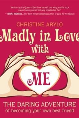 Cover of Madly In Love With Me The Daring Adventure Of Becoming Your Own Best Friend