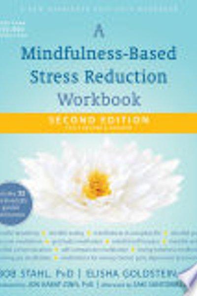 A Mindfulness-Based Stress Reduction Workbook (A New Harbinger Self-Help Workbook)