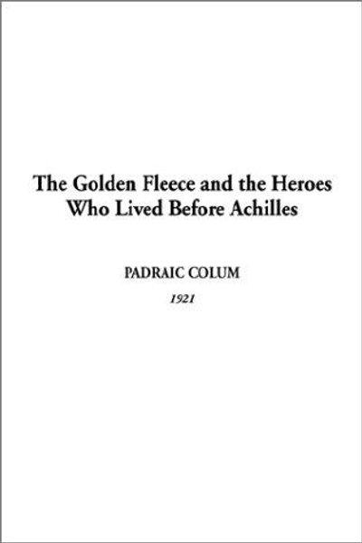 Cover of Golden Fleece and the Heroes Who Lived Before Achilles, The