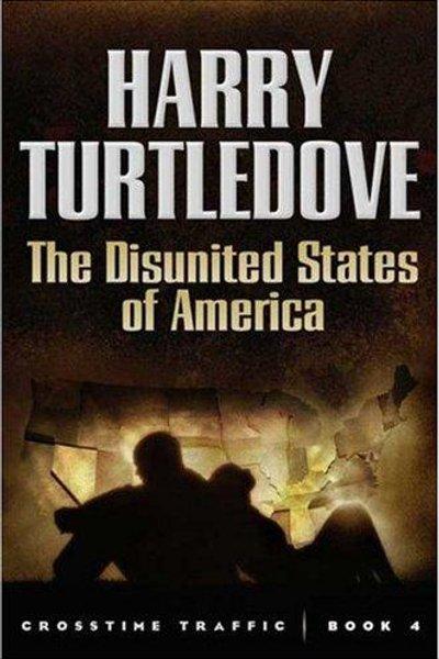 Cover of The Disunited States of America (Crosstime Traffic)
