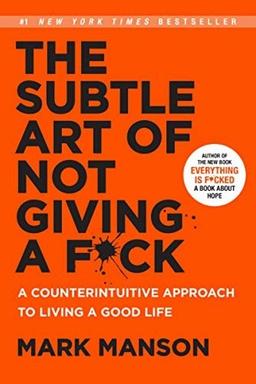 The Subtle Art of Not Giving a F*ck: A Counterintuitive Approach to Living a Good Life (The Subtle Art of Not Giving a F*ck (2 Book Series) 1)