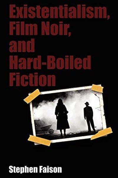 Existentialism, film noir, and hard-boiled fiction
