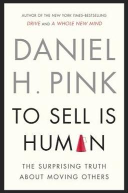Cover of To Sell Is Human The Surprising Truth About Moving Others
