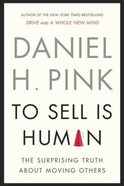 To Sell Is Human The Surprising Truth About Moving Others