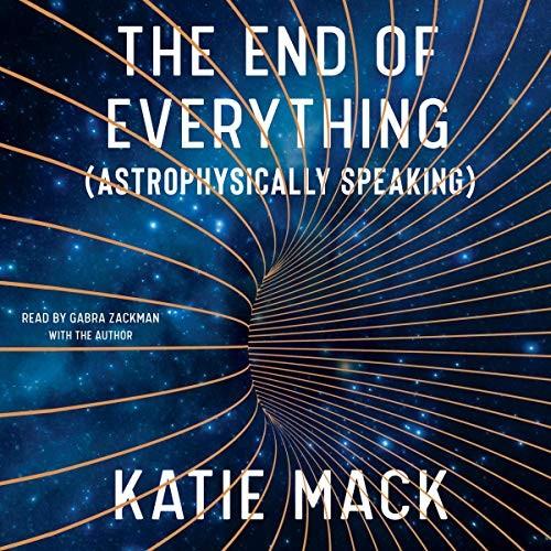 The End of Everything (Astrophysically Speaking)
