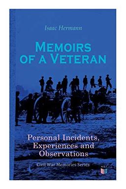 Memoirs of a Veteran : Personal Incidents, Experiences and Observations