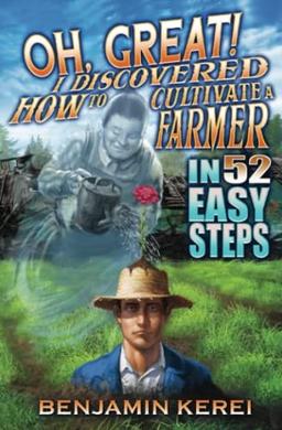 Cover of Oh, Great! I Discovered How to Cultivate a Farmer in 52 Easy Steps