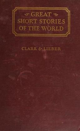 Great Short Stories of the World -- a collection of complete short stories chosen from the literatures of all periods and countries