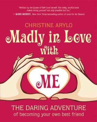Cover of Madly In Love With Me The Daring Adventure Of Becoming Your Own Best Friend