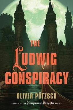 The Ludwig Conspiracy A Historical Thriller