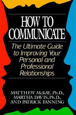 How to communicate : the ultimate guide to improving your personal and professional relationships