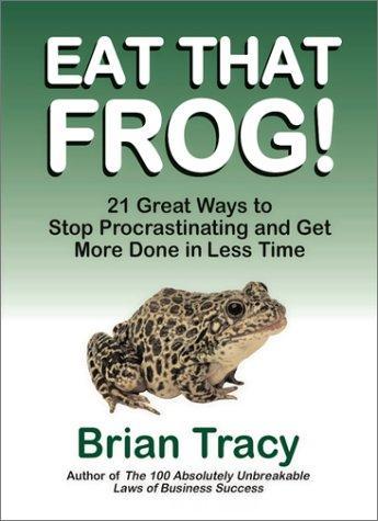 Cover of Eat That Frog! 21 Great Ways to Stop Procrastinating and Get More Done in Less Time