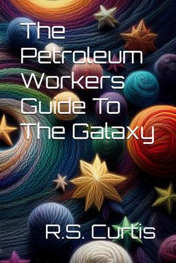 Cover of The Petroleum Workers Guide To The Galaxy