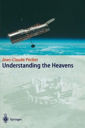 Cover of Understanding the Heavens: Thirty Centuries of Astronomical Ideas from Ancient Thinking to Modern Cosmology